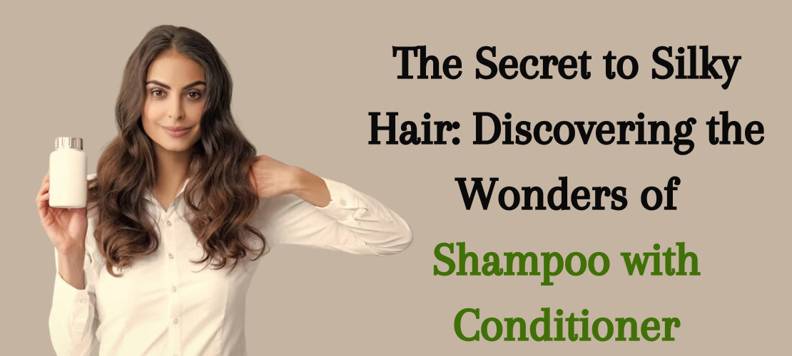 The Secret to Silky Hair: Discovering the Wonders of Shampoo with  Conditioner